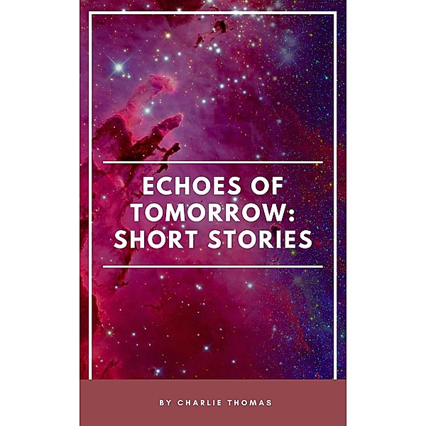 Echoes of Tomorrow: Short Stories., Charlie Thomas