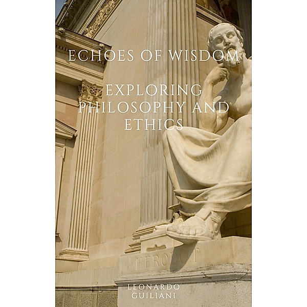 Echoes of Wisdom  Exploring Philosophy and Ethics, Leonardo Guiliani