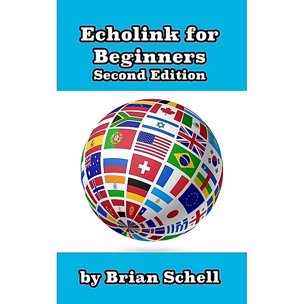 Echolink for Beginners 2nd Edition (Amateur Radio for Beginners, #1) / Amateur Radio for Beginners, Brian Schell