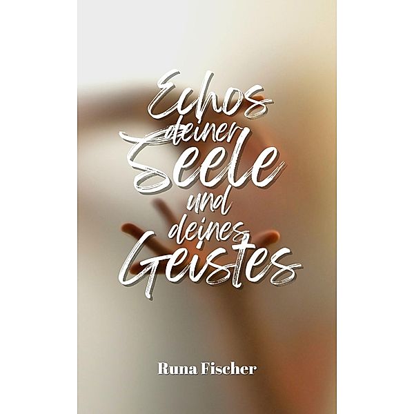 Echos deiner Seele und deines Geistes, Runa Fischer