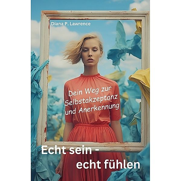 Echt sein - echt fühlen, Diana P. Lawrence