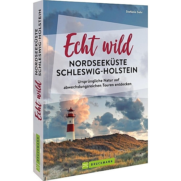 Echt wild - Nordseeküste Schleswig-Holstein, Stefanie Sohr und Volko Lienhardt