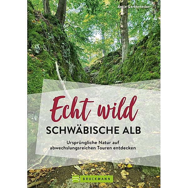 Echt wild - Schwäbische Alb, Antje Gerstenecker