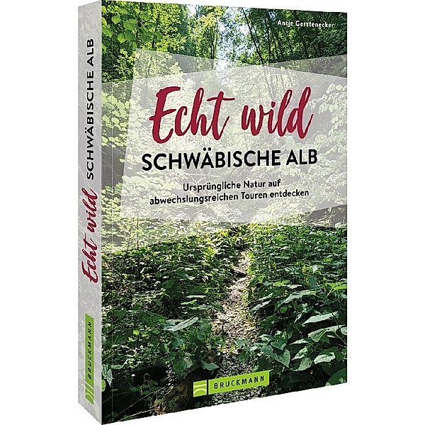 Echt wild - Schwäbische Alb, Antje Gerstenecker