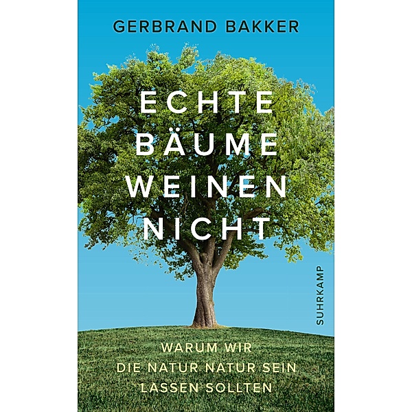 Echte Bäume weinen nicht / suhrkamp taschenbücher Allgemeine Reihe Bd.4955, Gerbrand Bakker