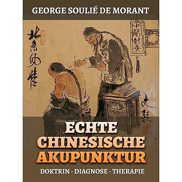 Echte Chinesische Akupunktur (Übersetzt), George Soulié de Morant