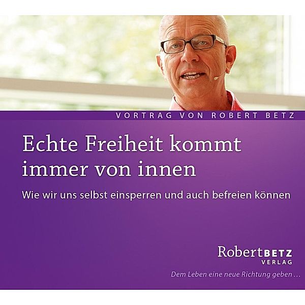 Echte Freiheit kommt immer von innen,Audio-CD, Robert Betz