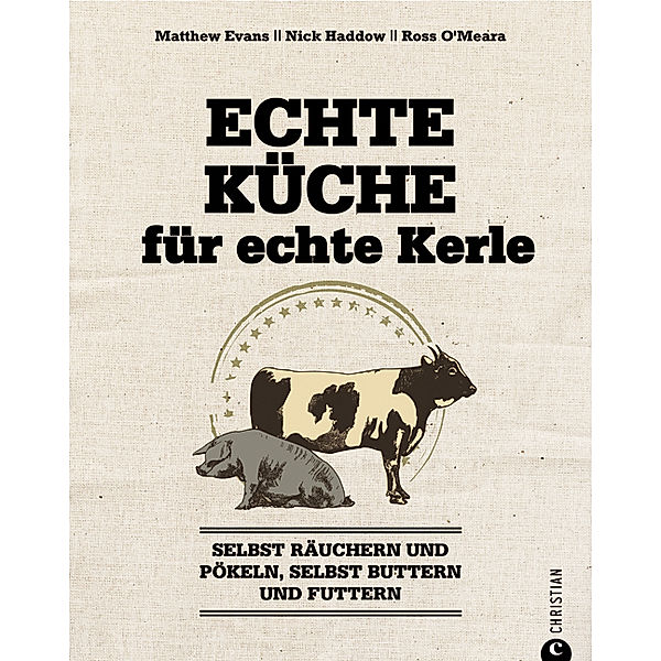 Echte Küche für echte Kerle, Matthew Evans, Nick Haddow, Ross O Meara