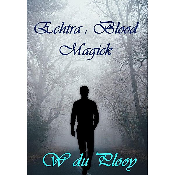 Echtra : Blood Magick / Echtra, W du Plooy