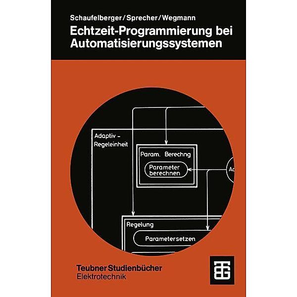 Echtzeit-Programmierung bei Automatisierungssystemen / Teubner Studienbücher Technik, Walter Schaufelberger, Peter Sprecher, Peter E. Wegmann