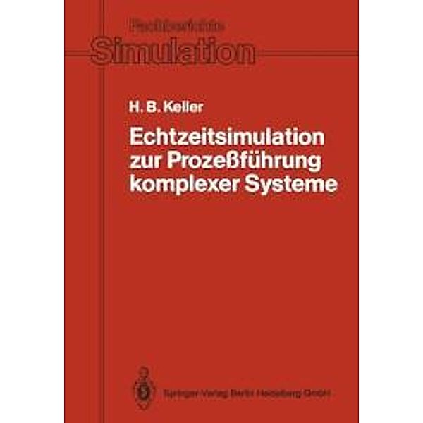 Echtzeitsimulation zur Prozeßführung komplexer Systeme / Fachberichte Simulation Bd.11, Hubert B. Keller