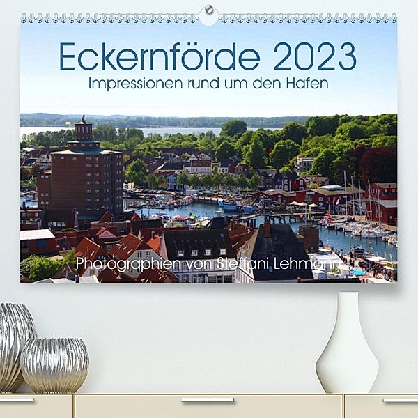 Eckernförde 2023. Impressionen rund um den Hafen (Premium, hochwertiger DIN A2 Wandkalender 2023, Kunstdruck in Hochglan, Steffani Lehmann