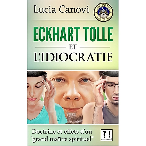Eckhart Tolle et l'idiocratie : doctrine et effets d'un grand maître spirituel, Lucia Canovi