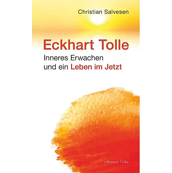 Eckhart Tolle: Inneres Erwachen und ein Leben im JETZT, Christian Salvesen