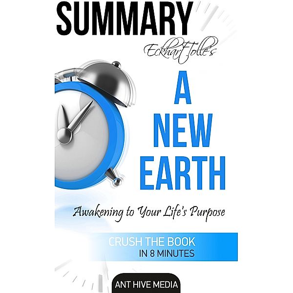 Eckhart Tolle's A New Earth Awakening to Your Life's Purpose Summary, AntHiveMedia