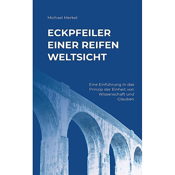 Eckpfeiler einer reifen Weltsicht, Michael Merkel