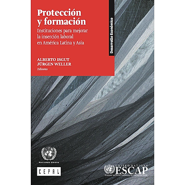 ECLAC Books / Libros de la CEPAL: Protección y formación Instituciones para mejorar la inserción laboral en América Latina y Asia