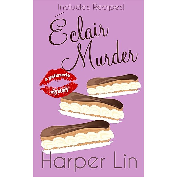 Eclair Murder (A Patisserie Mystery with Recipes, #2) / A Patisserie Mystery with Recipes, Harper Lin