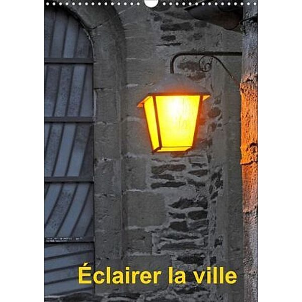 Éclairer la ville (Calendrier mural 2021 DIN A3 vertical), Patrice Thébault