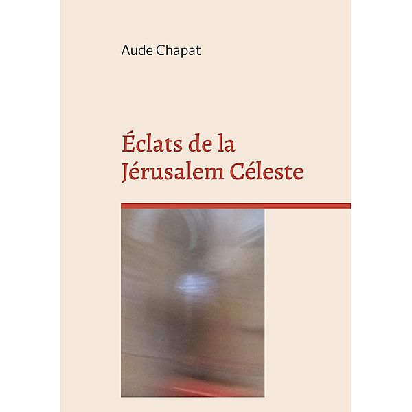 Éclats de la Jérusalem Céleste, Aude Chapat