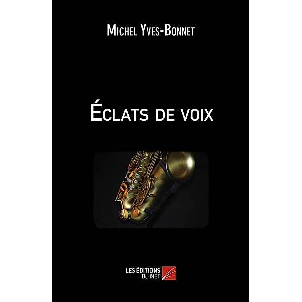 Eclats de voix / Les Editions du Net, Yves-Bonnet Michel Yves-Bonnet