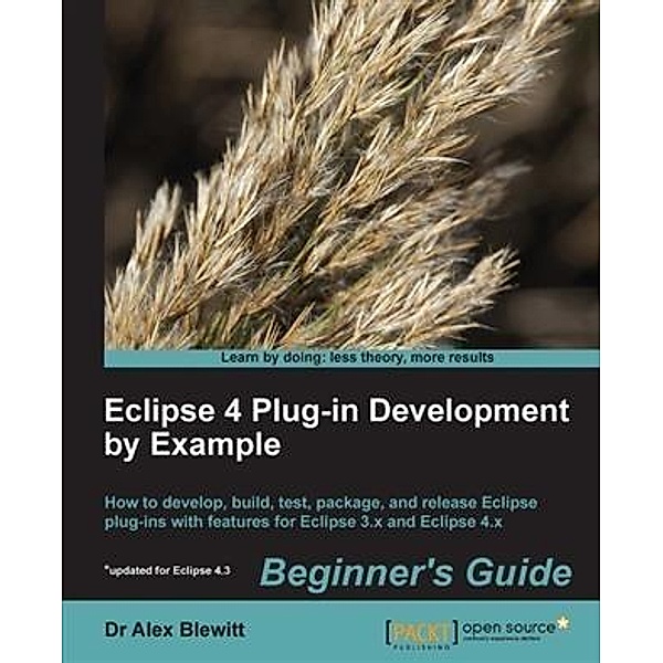 Eclipse 4 Plug-in Development by Example Beginner's Guide, Alex Blewitt