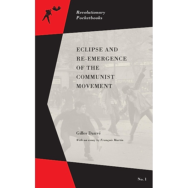 Eclipse and Re-emergence of the Communist Movement / Revolutionary Pocketbooks, Gilles Dauvé, François Martin
