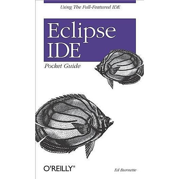 Eclipse IDE Pocket Guide / O'Reilly Media, Ed Burnette