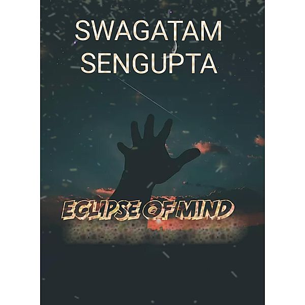 Eclipse of mind, Swagatam Sengupta