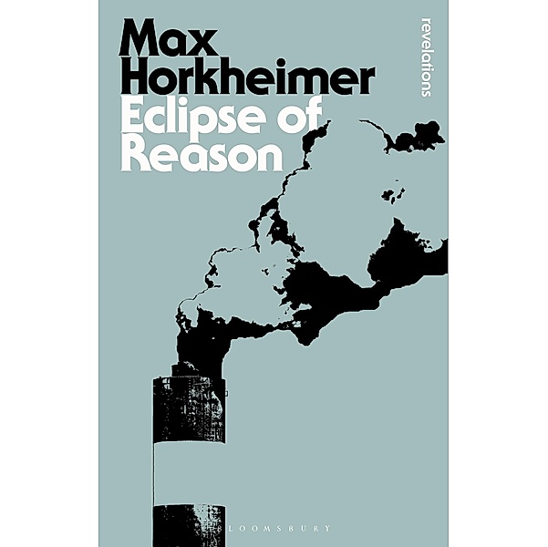 Eclipse of Reason / Bloomsbury Revelations, Max Horkheimer