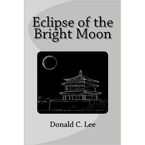 Eclipse of the Bright Moon, Donald C. Lee