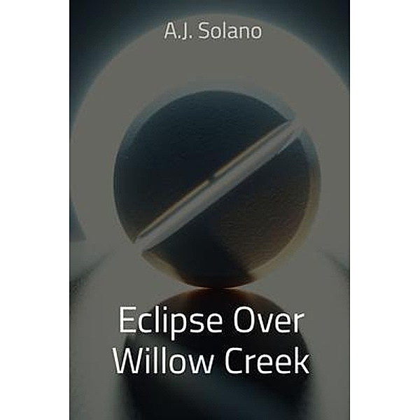 Eclipse Over Willow Creek, A. J. Solano