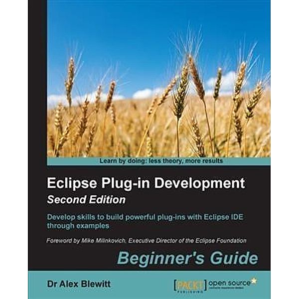 Eclipse Plug-in Development: Beginner's Guide - Second Edition, Dr Alex Blewitt