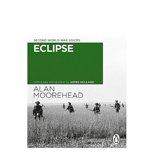 Eclipse / Second World War Voices, Alan Moorehead