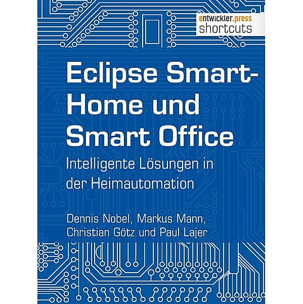 Eclipse SmartHome und Smart Office / shortcuts, Dennis Nobel, Markus Mann, Christian Götz, Paul Lajer