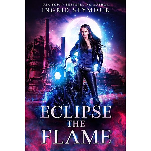 Eclipse The Flame (Ignite The Shadows, #2) / Ignite The Shadows, Ingrid Seymour