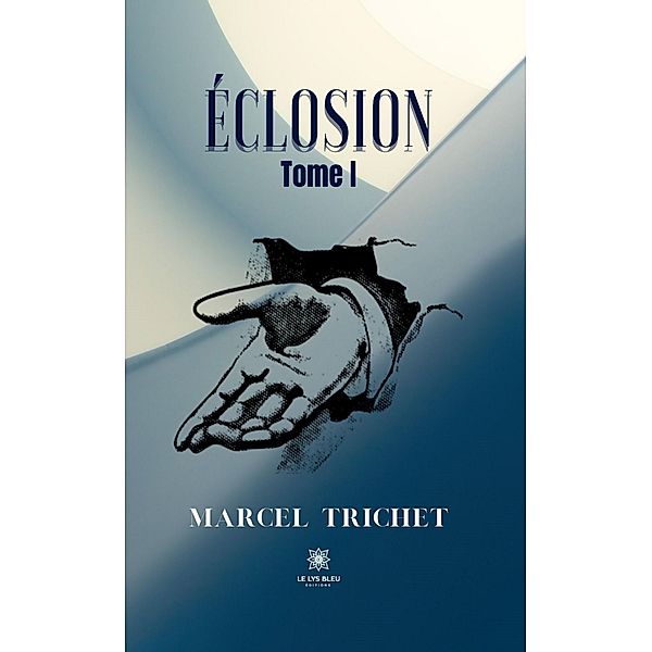 Éclosion- Tome I, Marcel Trichet