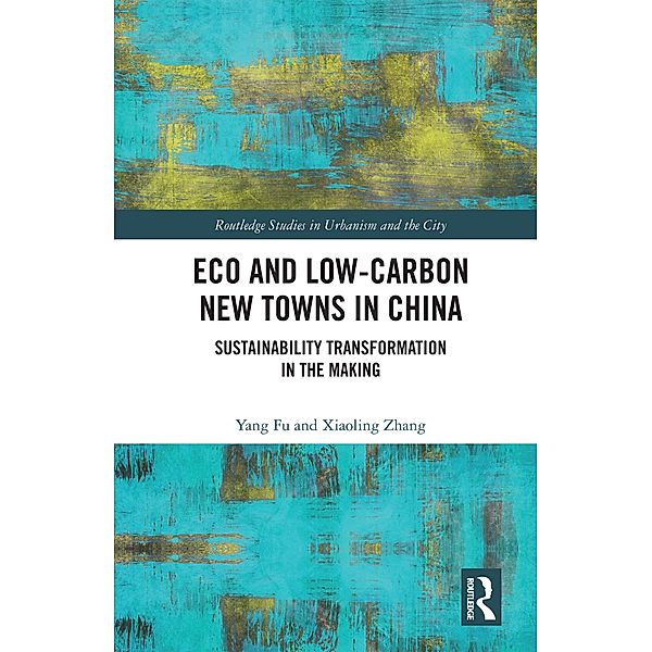 Eco and Low-Carbon New Towns in China, Yang Fu, Xiaoling Zhang