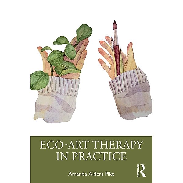Eco-Art Therapy in Practice, Amanda Alders Pike