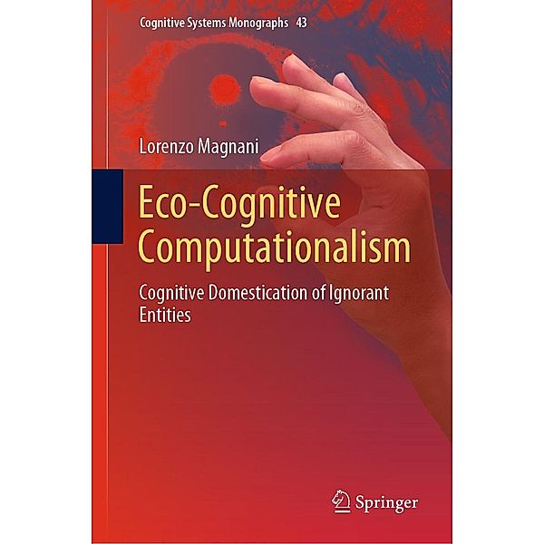 Eco-Cognitive Computationalism / Cognitive Systems Monographs Bd.43, Lorenzo Magnani