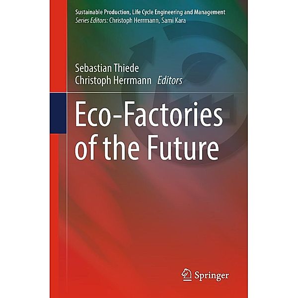 Eco-Factories of the Future / Sustainable Production, Life Cycle Engineering and Management