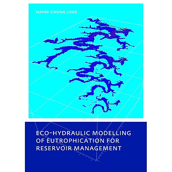 Eco-hydraulic Modelling of Eutrophication for Reservoir Management, Nahm-Chung Jung