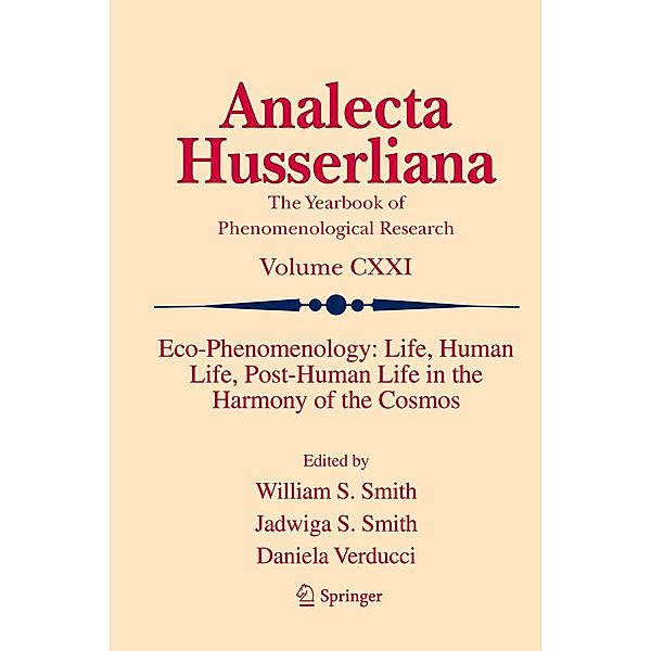 Eco-Phenomenology: Life, Human Life, Post-Human Life in the Harmony of the Cosmos / Analecta Husserliana Bd.121