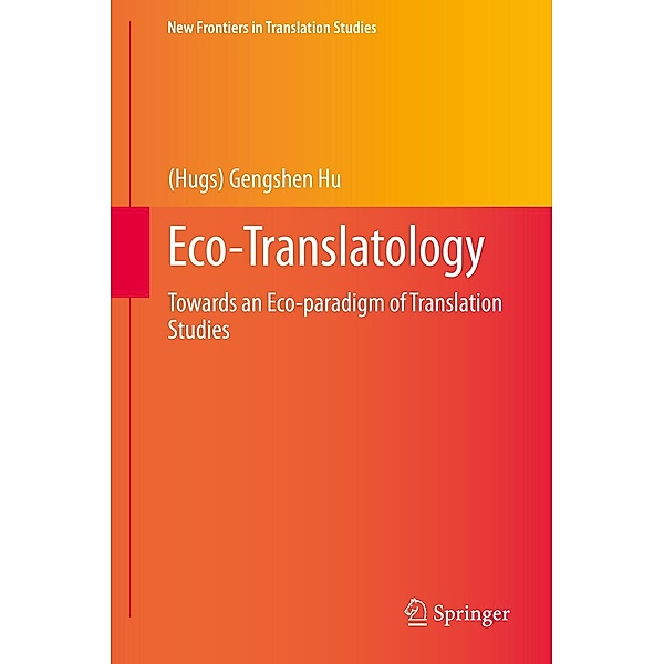 Eco-Translatology / New Frontiers in Translation Studies, (Hugs) Gengshen Hu