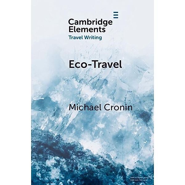 Eco-Travel / Elements in Travel Writing, Michael Cronin