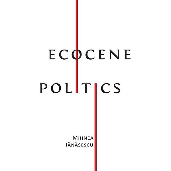 Ecocene Politics, Mihnea Tanasescu