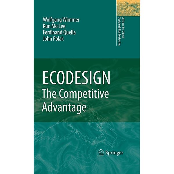 ECODESIGN -- The Competitive Advantage / Alliance for Global Sustainability Bookseries Bd.18, Wolfgang Wimmer, Kun Mo LEE, Ferdinand Quella, John Polak