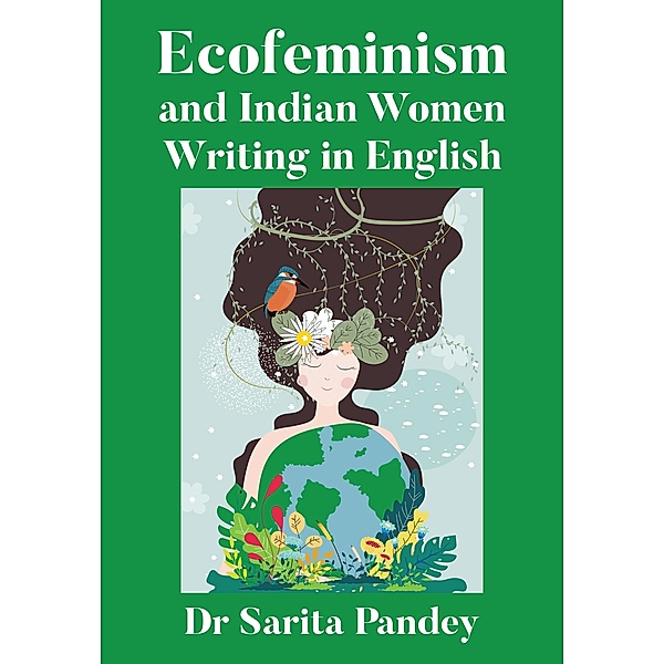 Ecofeminism and Indian Women Writing in English, Sarita Pandey