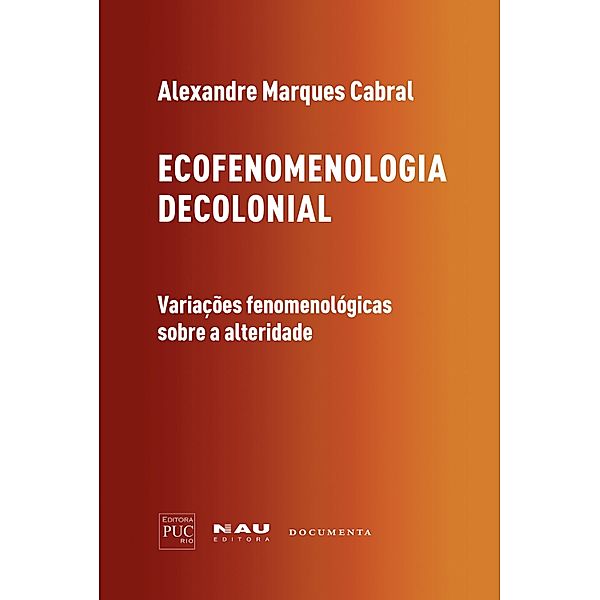 Ecofenomenologia decolonial¿ / Coleção luso-brasileira Fenomenologia e Cultura Bd.3, Alexandre Marques Cabral