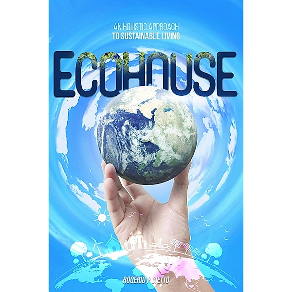 Ecohouse - An Holistic Approach to Sustainable Living, Rogerio Cietto